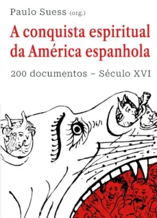 A conquista espiritual da América espanhola 200 documentos - Século XVI