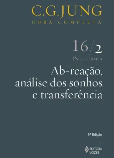 Ab-reação, análise dos sonhos e transferência Vol. 16/2: Psicoterapia