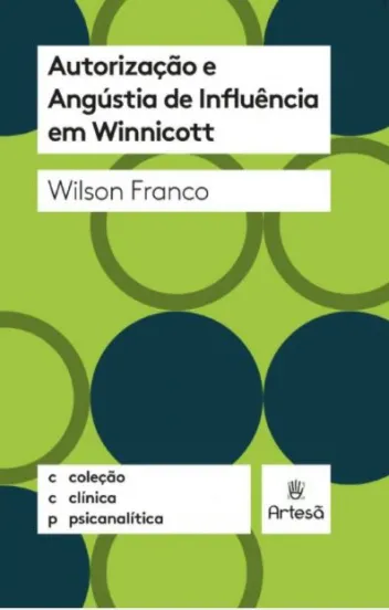 Autorização e angústia de influência em Winnicott - Coleção Clínica Psicanalítica