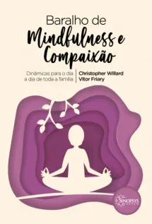 Baralho de Mindfulness e Compaixão: Dinâmicas para o dia a dia de toda a família
