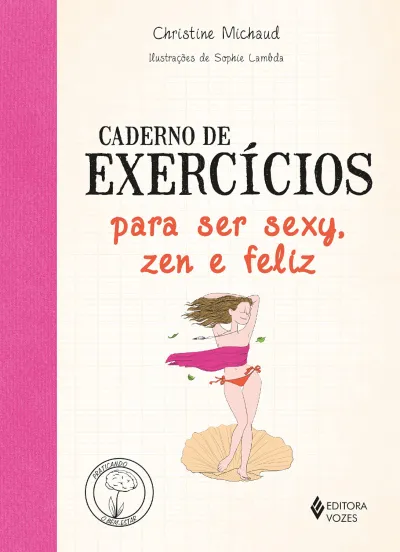 Caderno de exercícios para ser sexy, zen e feliz