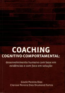 Coaching Cognitivo-comportamental: desenvolvimento humano com base em evidências e com foco em solução