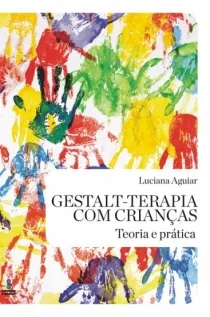 Gestalt-terapia com crianças: Teoria e prática