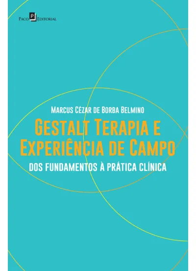 Gestalt-terapia e experiência de campo: dos fundamentos à prática clínica