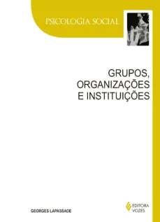 Grupos, organizações e instituições - Texto estabelecido e apresentado por Remi Hess