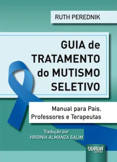 Guia de Tratamento do Mutismo Seletivo - Manual para Pais, Professores e Terapeutas