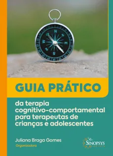Guia prático da terapia cognitivo-comportamental para terapeutas de crianças e adolescentes