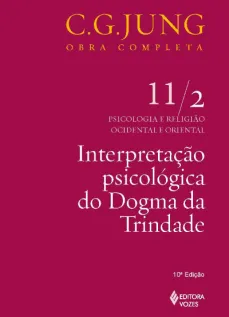 Interpretação psicológica do Dogma da Trindade Vol. 11/2: Psicologia e Religião Ocidental e Oriental