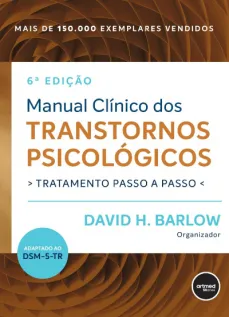 Manual Clínico dos Transtornos Psicológicos: Tratamento Passo a Passo 6ª edição