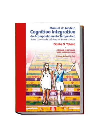 Manual do Modelo Cognitivo Integrativo do Acompanhante Terapêutico: Bases conceituais, teóricas, técnicas e clínicas