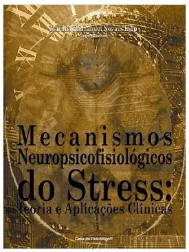 Mecanismos Neuropsicofisiológicos do Stress: Teoria e Aplicações Clínica