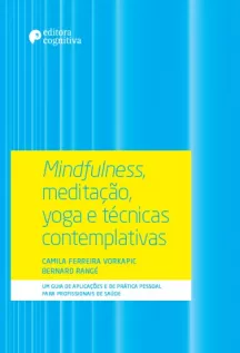 Mindfulness, meditação, yoga e técnicas contemplativas - Um guia de aplicações e de prática pessoal para profissionais de saúde