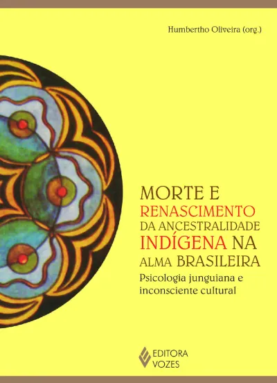 Morte e renascimento da ancestralidade indígena na alma brasileira: Psicologia junguiana e inconsciente cultural 