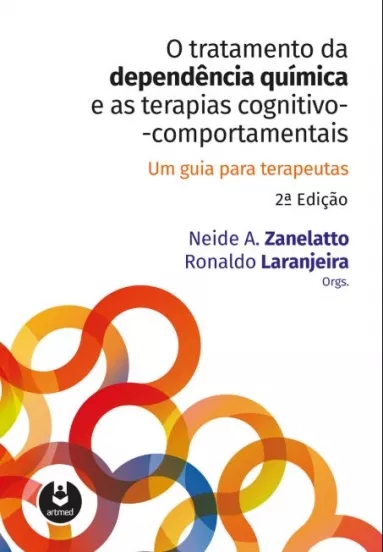 O Tratamento da Dependência Química e as Terapias Cognitivo-Comportamentais: Um Guia para Terapeutas 2º edição