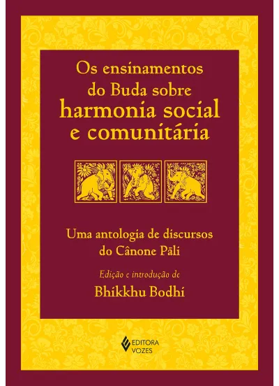 Os ensinamentos do Buda sobre harmonia social e comunitária: Uma antologia de discursos do Cânone Pãli