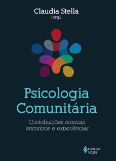 Psicologia comunitária - Contribuições teóricas, encontros e experiências