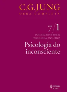 Psicologia do inconsciente Vol. 7/1: Dois Escritos Sobre Psicologia Analítica