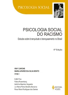 Psicologia social do racismo - Estudos sobre branquitude e branqueamento no Brasil