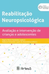 Reabilitação Neuropsicológica - Avaliação e Intervenção de crianças e adolescentes
