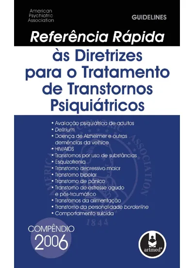 Referência Rápida às Diretrizes para o Tratamento de Transtornos Psiquiátricos: Compêndio 2006