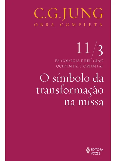 Símbolo da transformação na missa vol. 11/3: Psicologia e Religião Ocidental e Oriental
