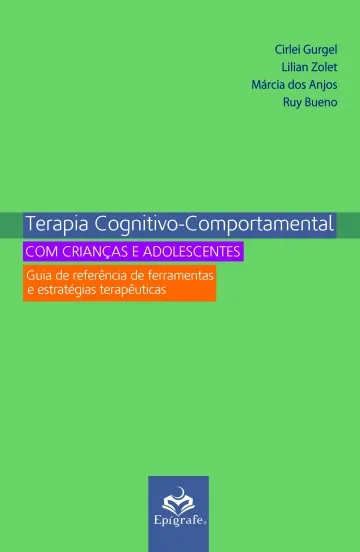 Terapia Cognitivo-Comportamental com crianças e adolescentes: Guia de referência de ferramentas e estratégias terapêuticas