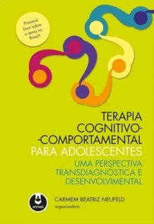 Terapia Cognitivo-Comportamental para Adolescentes: Uma Perspectiva Transdiagnóstica e Desenvolvimental