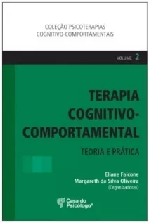 Terapia Cognitivo-Comportamental: Teoria e Prática - Volume 2