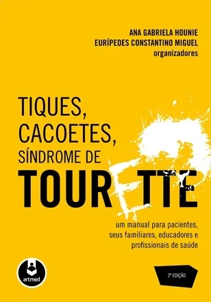 Tiques, Cacoetes, Síndrome de Tourette: Um Manual para Pacientes, seus Familiares, Educadores e Profissionais de Saúde - 2ª Edição
