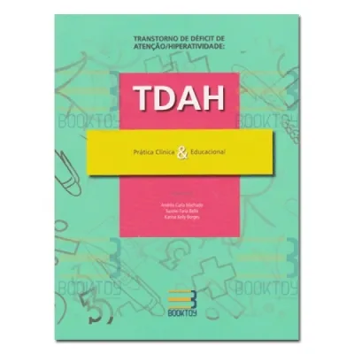Transtorno de déficit de atenção/Hiperatividade (TDAH) - Prática clínica & Educacional
