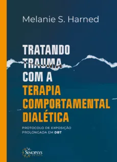 Tratando trauma com a terapia comportamental dialética: protocolo de exposição prolongada em DBT